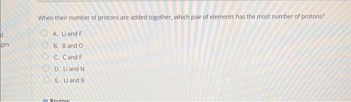 Solved When their number of protons are added together, | Chegg.com