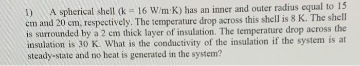 Solved 1) A Spherical Shell (k=16 W M⋅k) Has An Inner And 