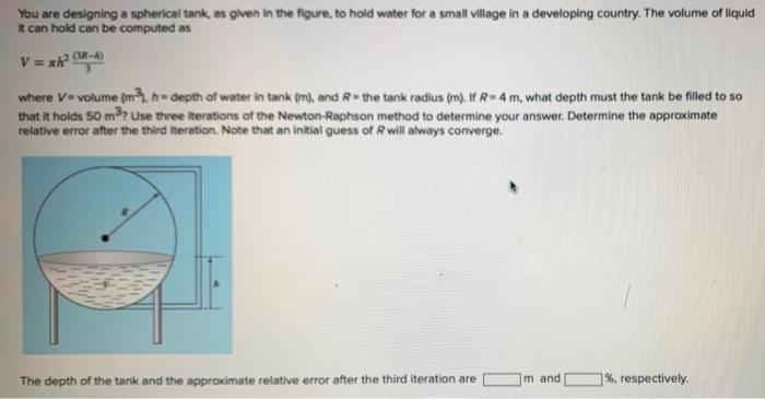 You are designing a spherical tank, as given in the figure, to hold water for a small village in a developing country. The vo