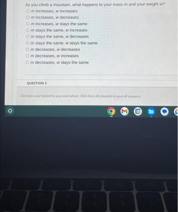 Solved As you climb a mountain, what happens to your mass m