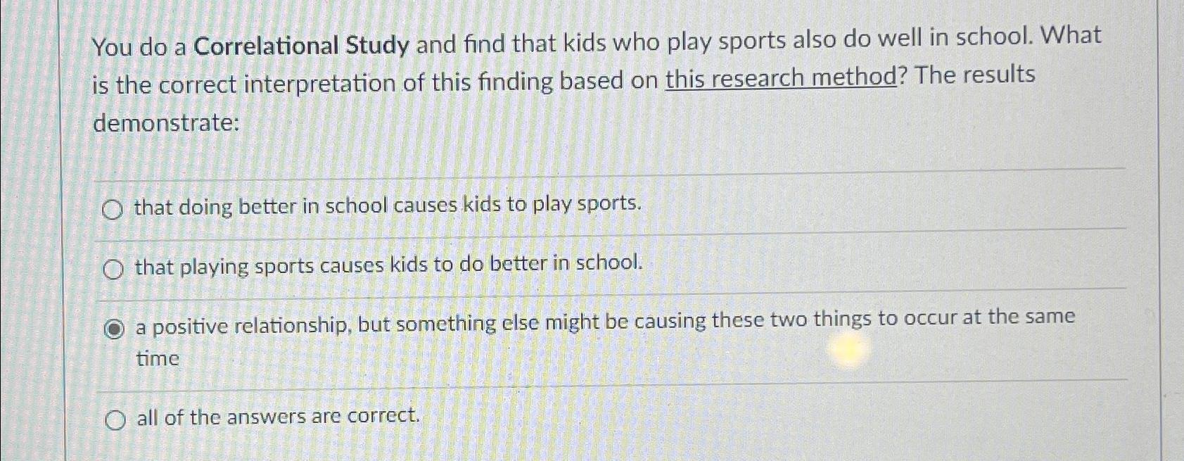 Solved You do a Correlational Study and find that kids who | Chegg.com