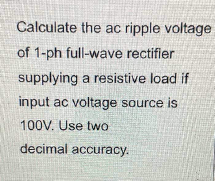 Solved Calculate the ac ripple voltag of 1-ph full-wave | Chegg.com
