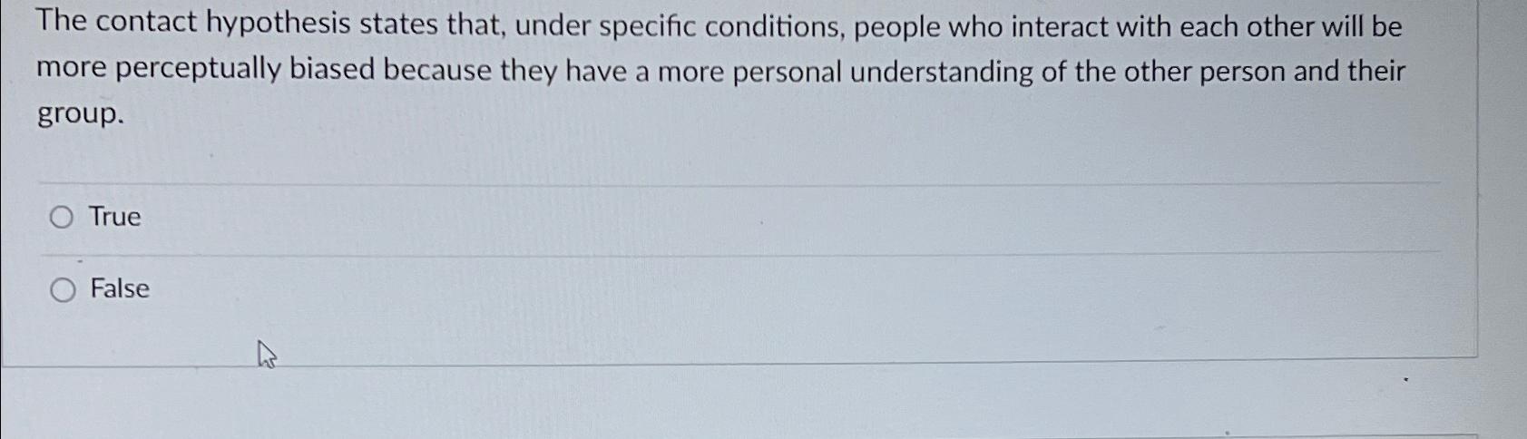 which statement is not true of the contact hypothesis