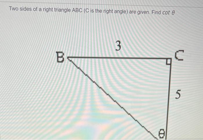 Two sides of a right triangle ABC (C is the right angle) are given. Find cot e
3
BS
C
5
