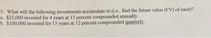 Solved 5. What will the following investments accumulate to | Chegg.com