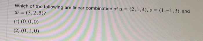 Which of the following are linear combination of | Chegg.com
