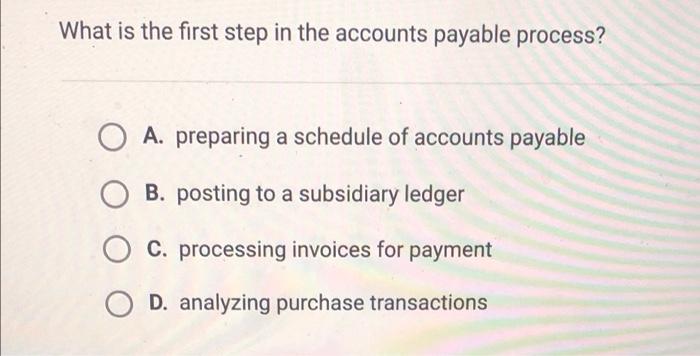 Solved What Is The First Step In The Accounts Payable | Chegg.com