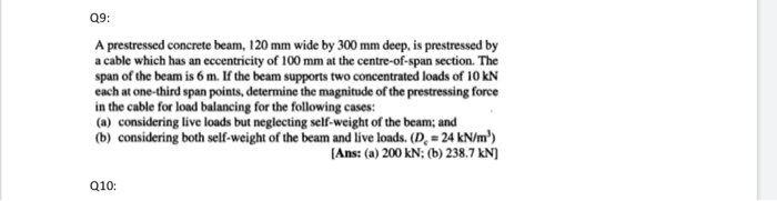 09: a prestressed concrete beam, 120 mm wide by 300 mm deep, is prestressed by a cable which has an eccentricity of 100 mm at