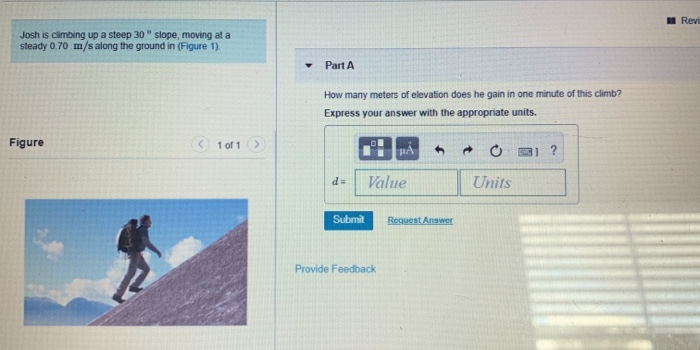Solved Revi Josh is climbing up a steep 30 slope, moving at | Chegg.com