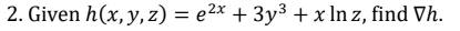 Given \( h(x, y, z)=e^{2 x}+3 y^{3}+x \ln z \), find \( \nabla h \)