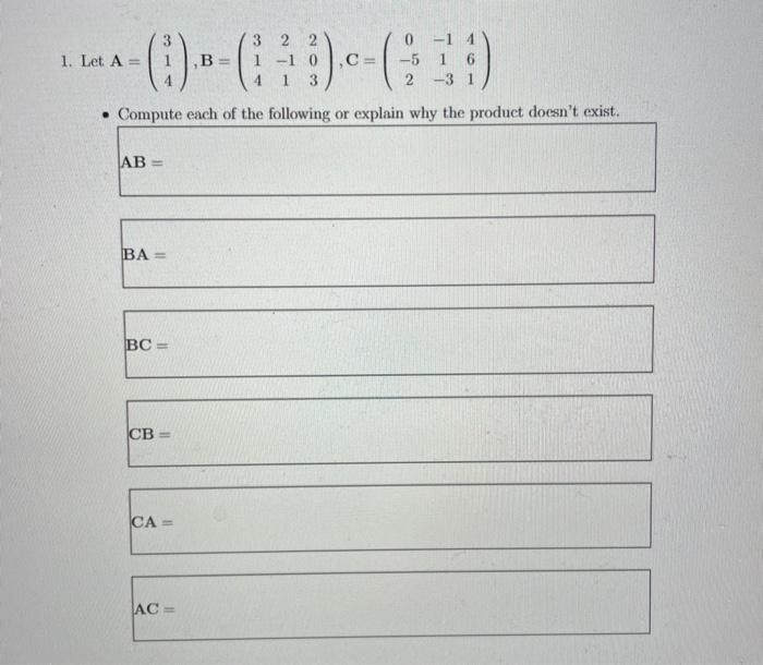 Solved A=⎝⎛314⎠⎞,B=⎝⎛3142−11203⎠⎞,C=⎝⎛0−52−11−3461⎠⎞ | Chegg.com