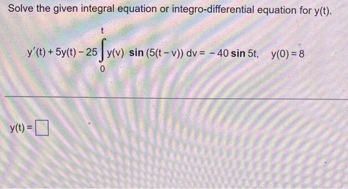 Solved Solve the given integral equation or | Chegg.com