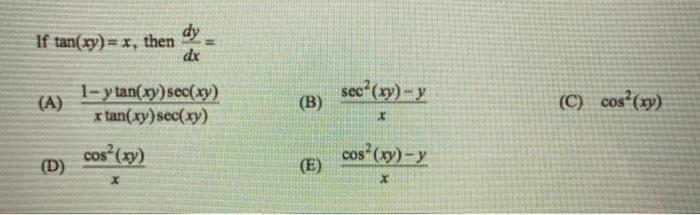 Solved If tan(xy)= x, then dy dx sec°(xy) - y (A) 1- y | Chegg.com