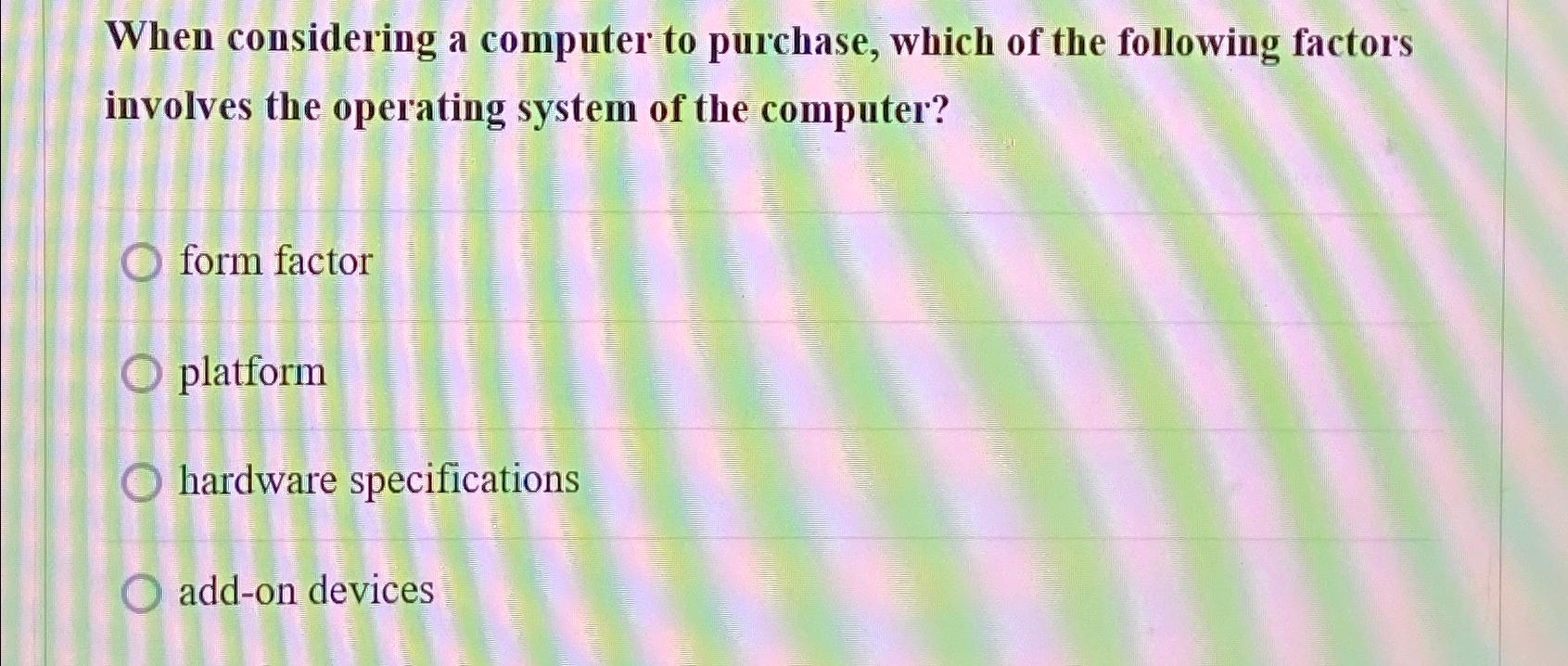 Solved When considering a computer to purchase, which of the | Chegg.com