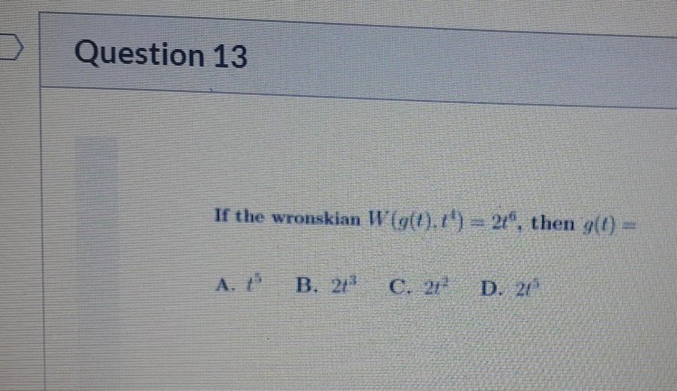 Solved Question 13 If The Wronskian W G T 21 Th Chegg Com