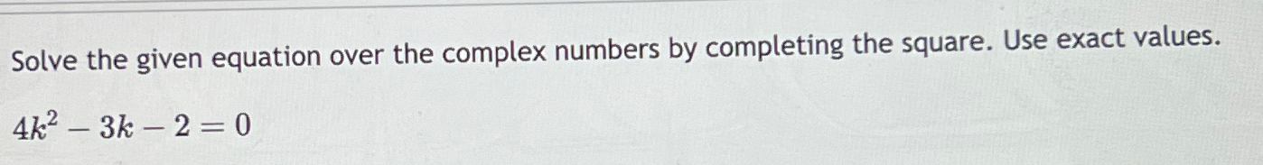 Solved Solve the given equation over the complex numbers by | Chegg.com