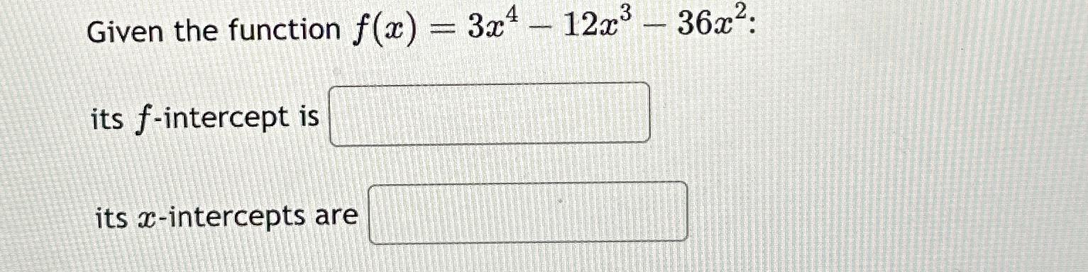 Solved Given The Function F X 3x4 12x3 36x2 ﻿ Its