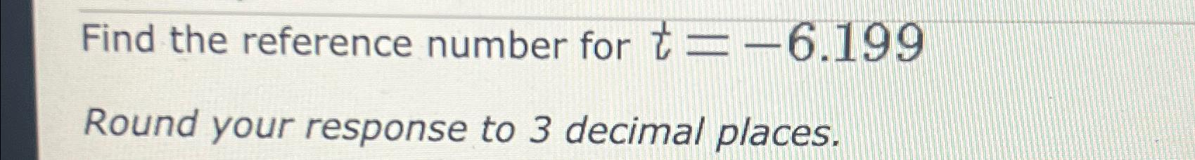Solved Find the reference number for t=-6.199 ﻿Round your | Chegg.com