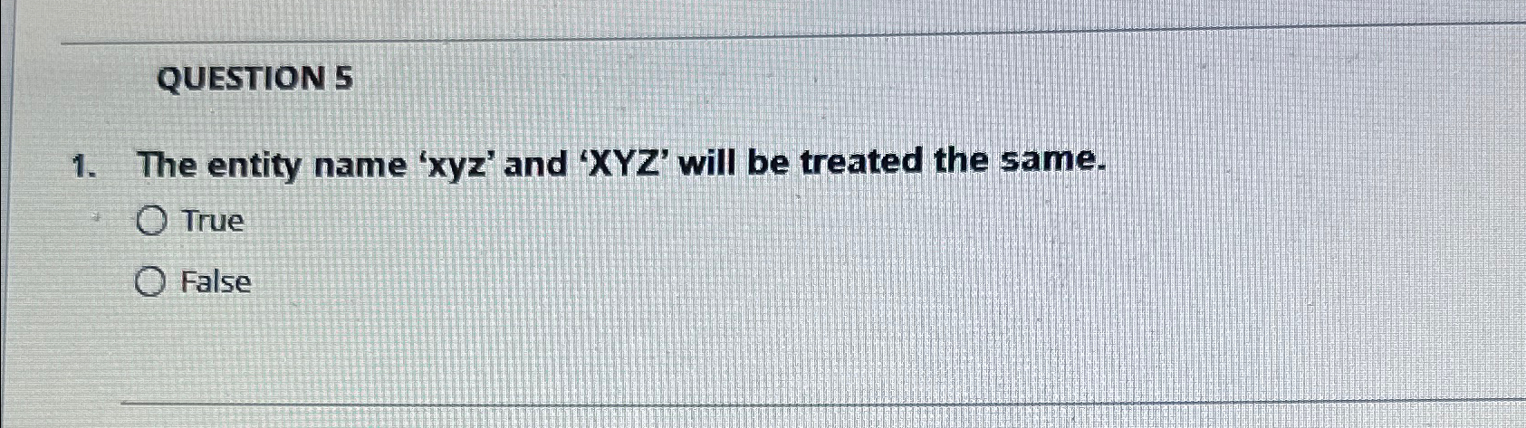 Solved QUESTION 5The entity name ' xyz ' ﻿and ' xYZ ' ﻿will | Chegg.com