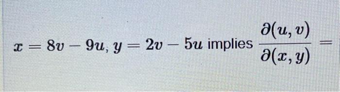 \( x=8 v-9 u, y=2 v-5 u \) implies \( \frac{\partial(u, v)}{\partial(x, y)}= \)