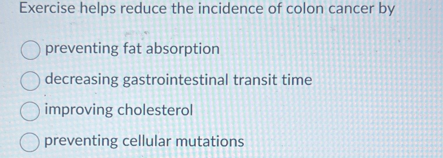 Exercise Helps Reduce The Incidence Of Colon Cancer | Chegg.com