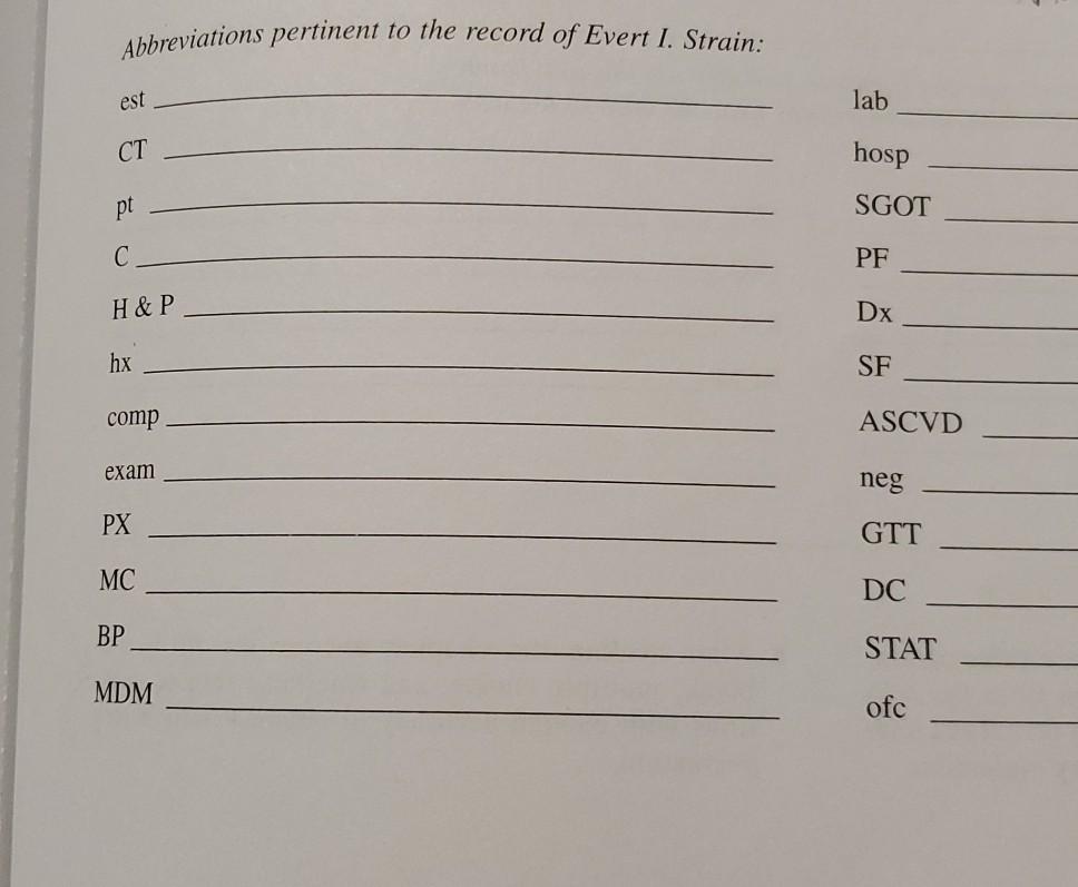 Abbreviations pertinent to the record of Evert I. Strain: est lab СТ hosp pt SGOT С PF H&P Dx hx SF comp ASCVD exam neg PX GT