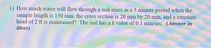 Solved 1) How much water will flow through a soil mass in a | Chegg.com