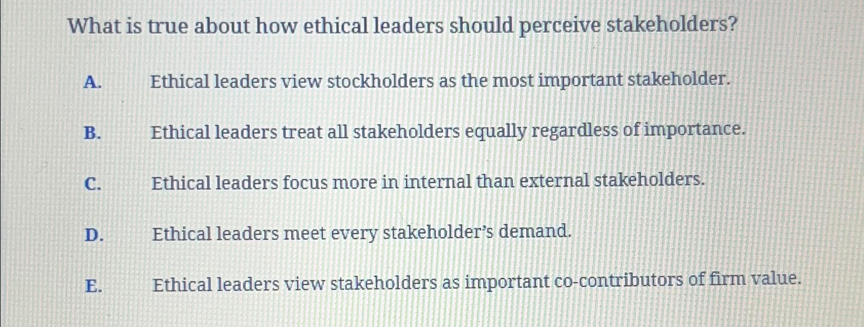 Solved What is true about how ethical leaders should | Chegg.com
