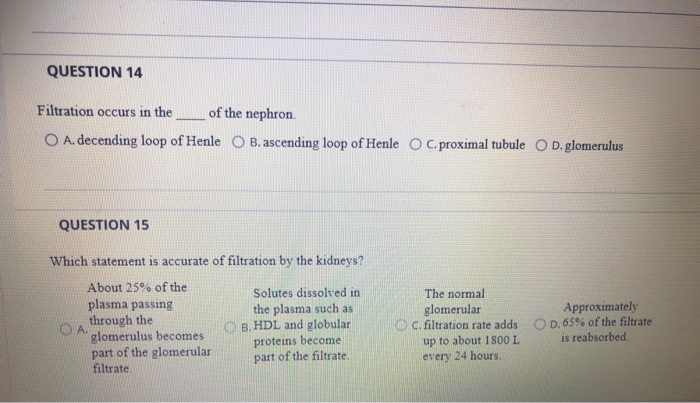 Solved QUESTION 14 Filtration occurs in the of the nephron. | Chegg.com
