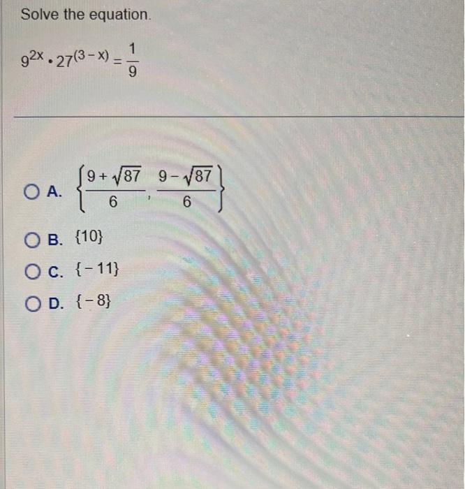 Solved Solve the equation. 92x⋅27(3−x)=91 A. {69+87,69−87} | Chegg.com