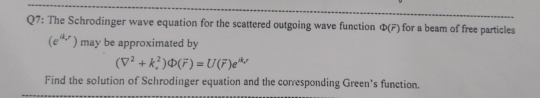 Solved Q7: The Schrodinger wave equation for the scattered | Chegg.com