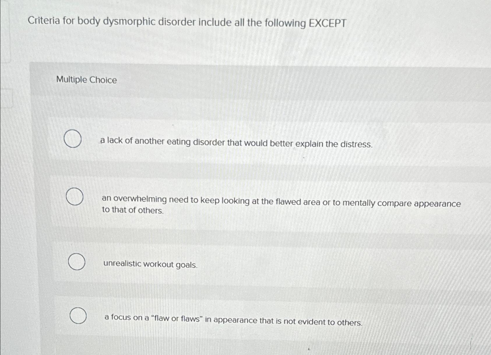 Solved Criteria For Body Dysmorphic Disorder Include All The | Chegg.com