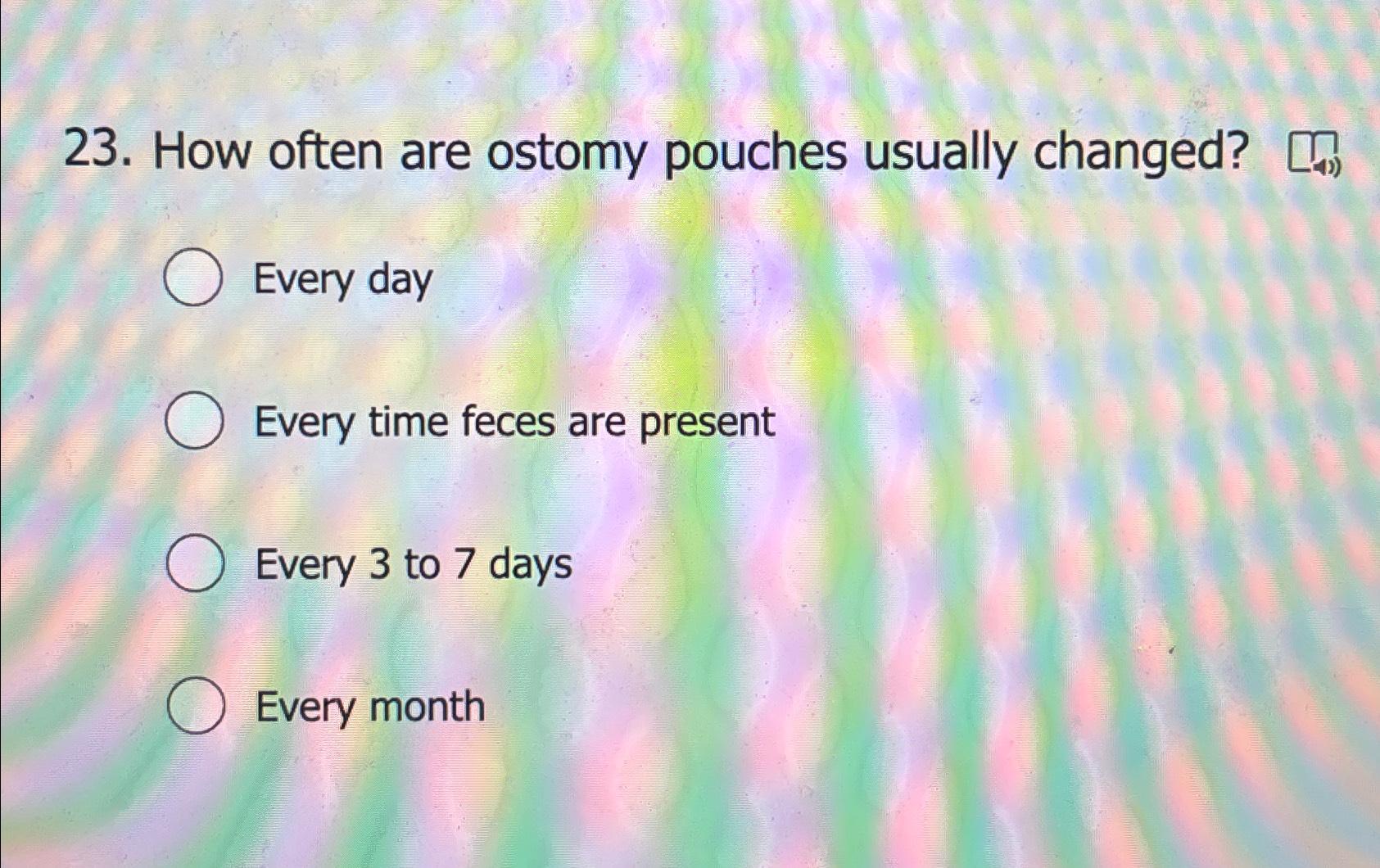 Solved How often are ostomy pouches usually changed?Every