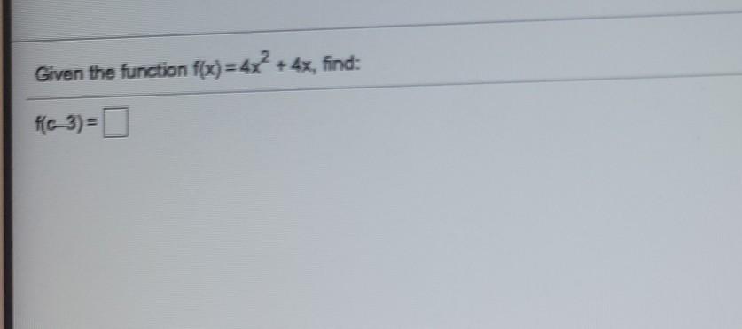 Solved Given the function f(x) = 4x2 + 4x, find: HC-3) = | Chegg.com
