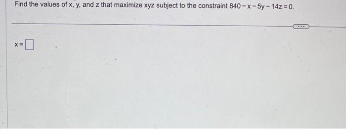 Solved Find the values of x,y, and z that maximize xyz | Chegg.com