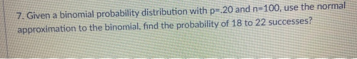 Solved 7. Given a binomial probability distribution with p= | Chegg.com