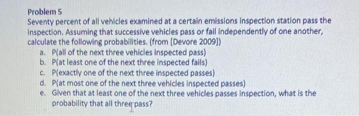 Solved Problem 5 Seventy percent of all vehicles examined at | Chegg.com