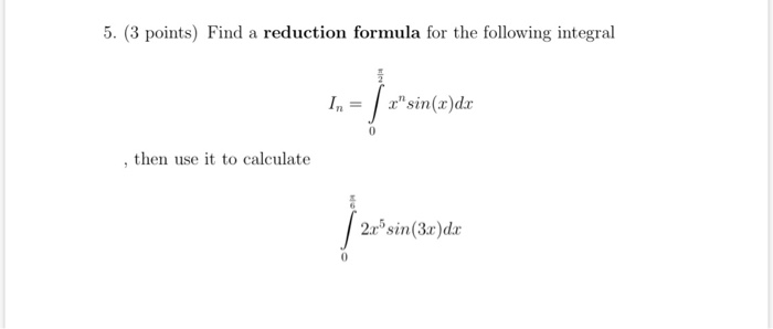 Solved 5. (3 points) Find a reduction formula for the | Chegg.com