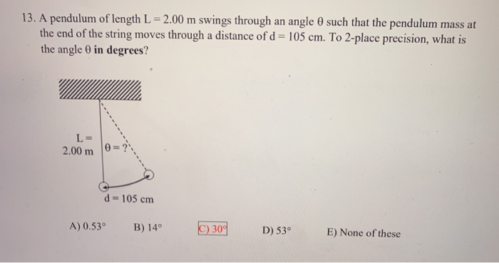 Solved 13. A Pendulum Of Length L 2.00 M Swings Through An | Chegg.com