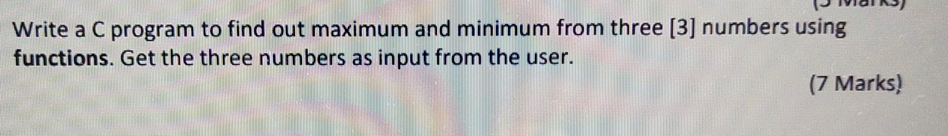 Solved Write a C program to find out maximum and minimum | Chegg.com