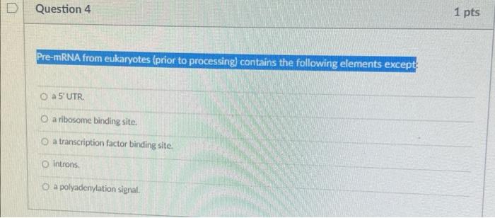 Solved D Question 4 Pre-mRNA from eukaryotes (prior to | Chegg.com
