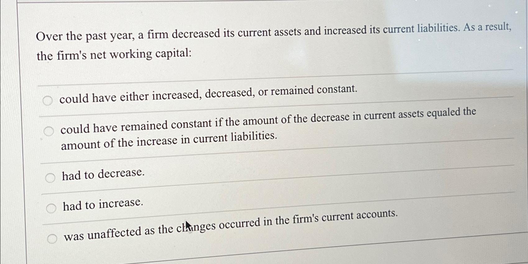 Solved Over the past year, a firm decreased its current | Chegg.com