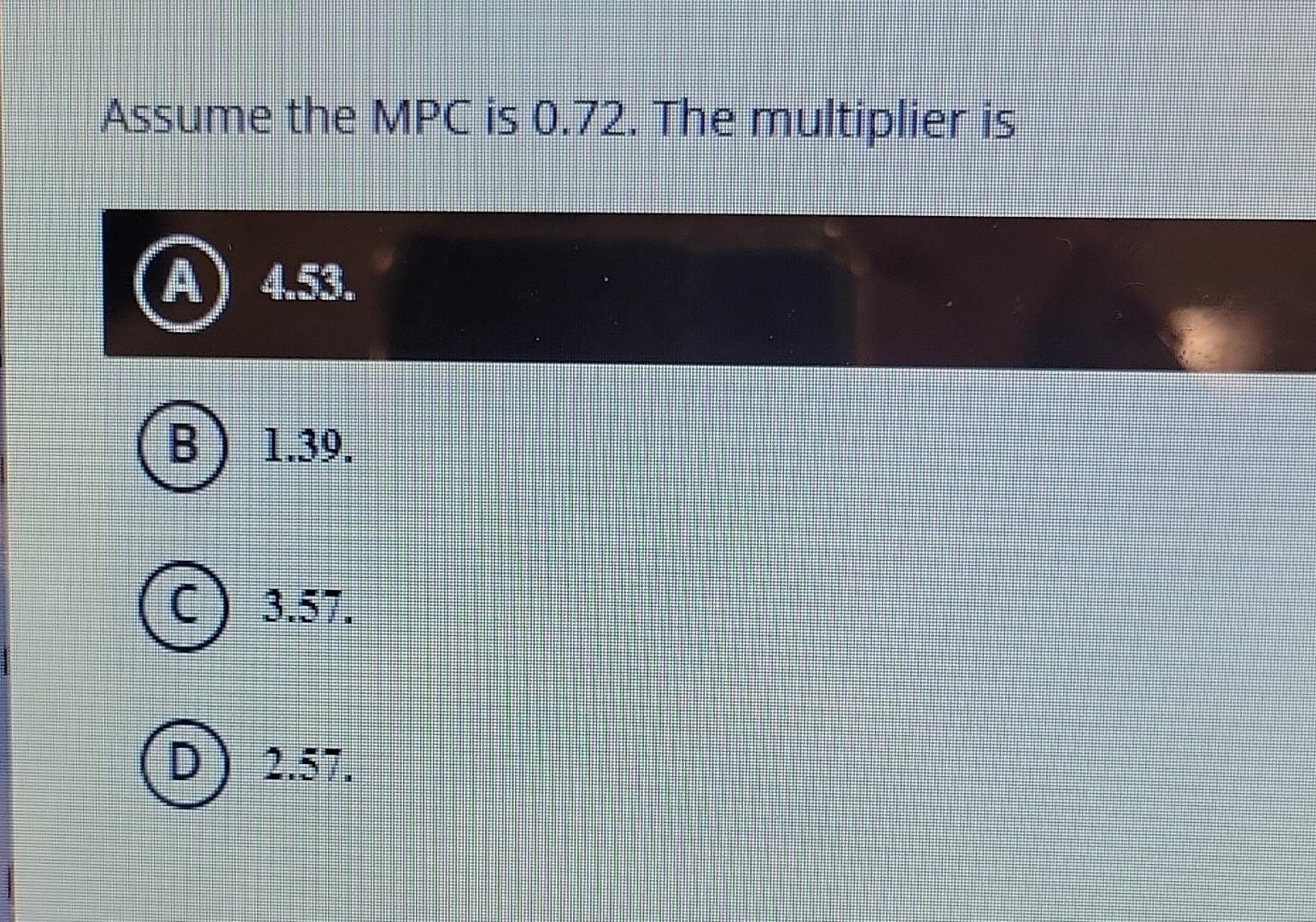 Solved Assume the MPC is 0.72. The multiplier is 4.53. 1.39. | Chegg.com