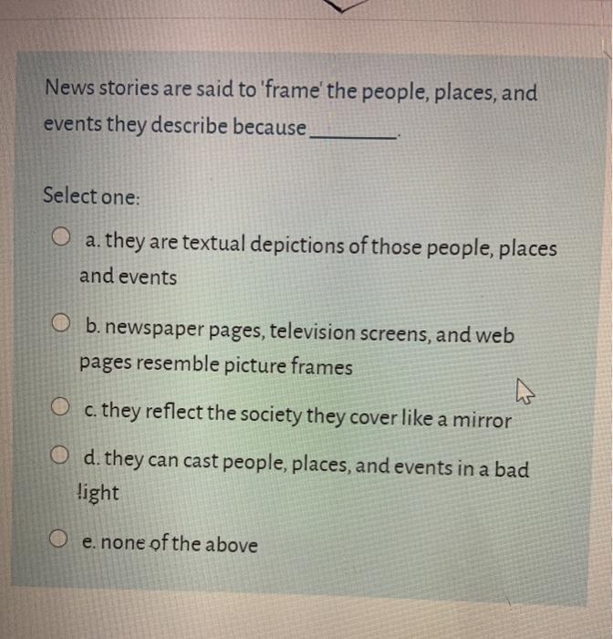 Solved News stories are said to 'frame' the people, places, | Chegg.com