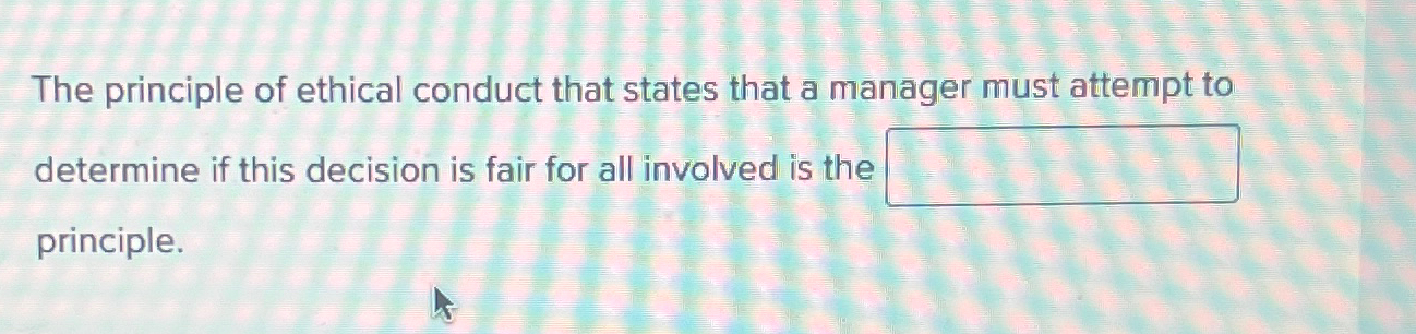 Solved The principle of ethical conduct that states that a | Chegg.com