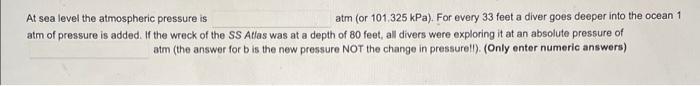 Solved At sea level the atmospheric pressure is atm (or | Chegg.com