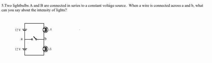Solved 5. Two lightbulbs A and B are connected in series to | Chegg.com