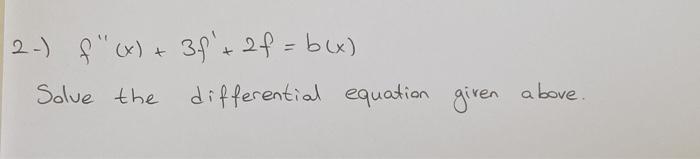 Solved 2-) f′′(x)+3f′+2f=b(x) Solve the differential | Chegg.com