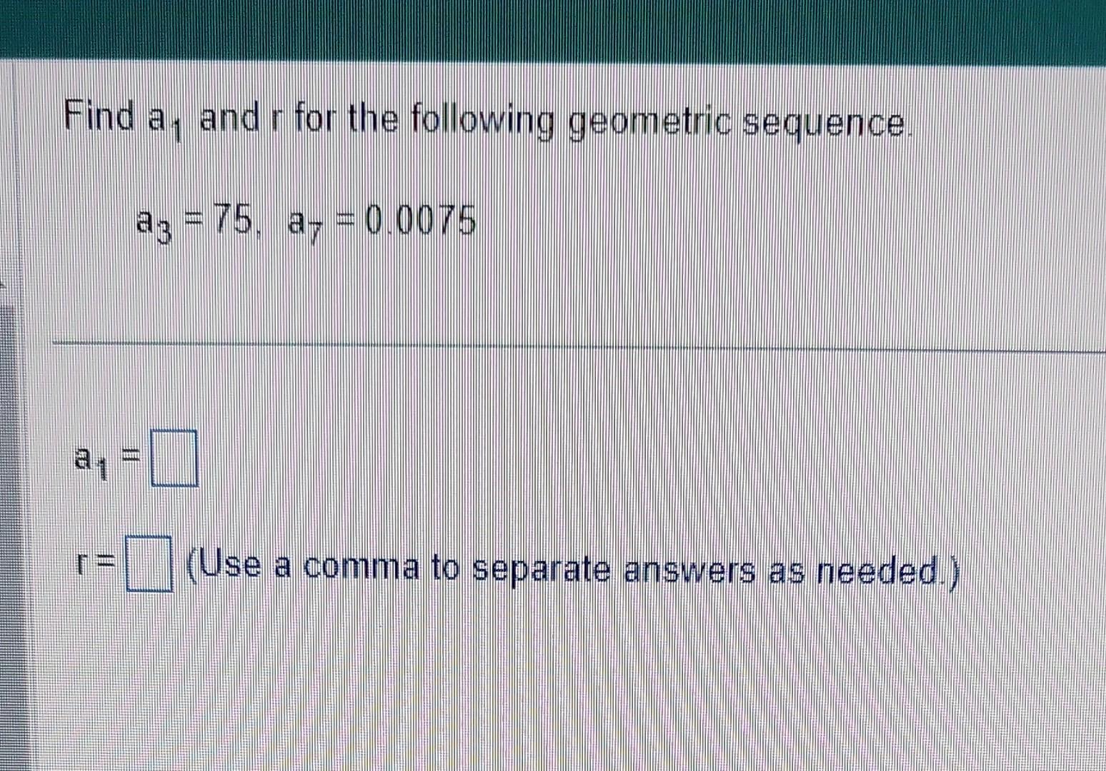 Solved Find A1 And R For The Following Geometric Sequence. | Chegg.com