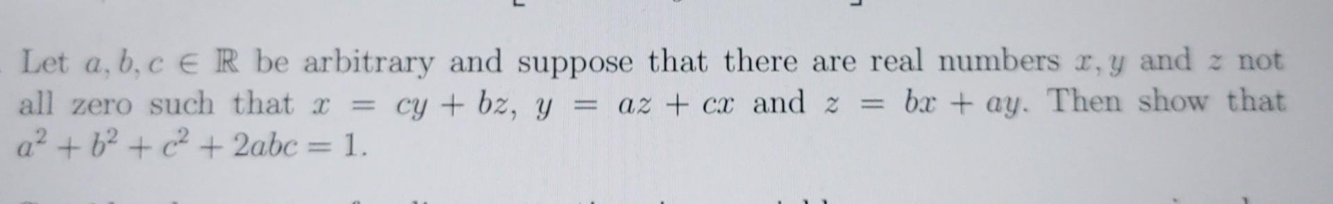 Let \( a, b, c \in \mathbb{R} \) be arbitrary and suppose that there are real numbers \( x, y \) and \( z \) not all zero suc